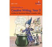 Brilliant Activities for Creative Writing, Year 3-Activities for Developing Writing Composition Skills