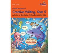 Brilliant Activities for Creative Writing, Year 5 : Activities for Developing Writing Composition Skills