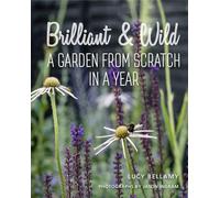 Brilliant and Wild: A Garden from Scratch in a Year