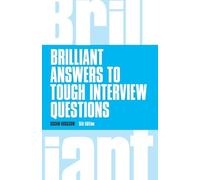 Brilliant Answers to Tough Interview Questions: (Brilliant Business 5th edition)
