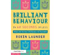 Brilliant Behaviour in 60 Seconds or Less: Tried and Tested Strategies for Teachers