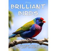 Brilliant Birds | A Coloring Book of Nature’s Most Colorful Avians: Relaxing and Creative Bird Designs for Adults and Teens Featuring Tropical, ... Birds | 47 pages to color | 8.5x11 inches