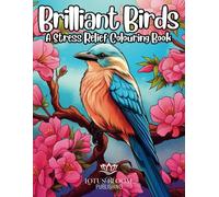 Brilliant Birds: A Stress Relief Colouring Book (Stress Relief Colouring Books)