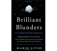 Brilliant Blunders: From Darwin to Einstein - Colossal Mistakes by Great Scientists That Changed Our Understanding of Life and the Universe by Mario Livio (2013-05-14)