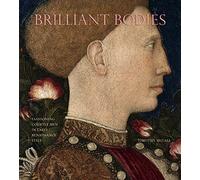 Brilliant Bodies: Fashioning Courtly Men in Early Renaissance Italy