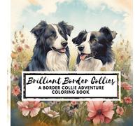 Brilliant Border Collies: A Border Collie Adventure Coloring Book