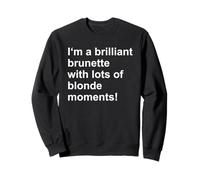 Brilliant Brunette Blonde Moments Quote Sweatshirt