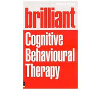 Brilliant Cognitive Behavioural Therapy: How to use CBT to improve your mind and your life (Brilliant Lifeskills)