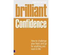 Brilliant Confidence: What Confident People Know, Say and Do (Brilliant Lifeskills)