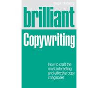 Brilliant Copywriting : How to craft the most interesting and effective copy imaginable