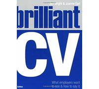 Brilliant CV: What Employers Want to See and How to Say It