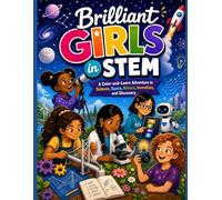 Brilliant Girls in STEM: A Color-and-Learn Adventure in Science, Space, Nature, Invention and Discovery (Girls in STEM Discovery Library)