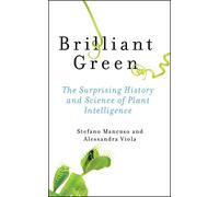 Brilliant Green: The Surprising History and Science of Plant Intelligence