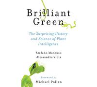 Brilliant Green: The Surprising History and Science of Plant Intelligence