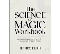 (Brilliant guide) The Science Of Magic Workbook: Accessible Insights Into The Teachings Of Dean Radin