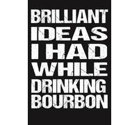 Brilliant Ideas I Had While Drinking Bourbon: Funny Groovy Blank Lined Notebook Gag Gift idea for Co-workers, Friends boos, manager, and Family (6 x 9 ... Notebook, 120 pages) Lined Notebook Journal.