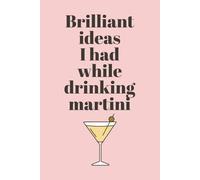 Brilliant Ideas I Had While Drinking Martini: Funny Notebook for Martini Lovers | Perfect Space for Notes, Thoughts, and Creative Ideas | Great Gift for Friends, Co-Workers, and Family