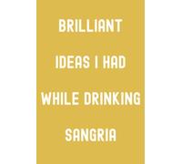 Brilliant Ideas I Had While Drinking Sangria Notebook: Credo Yellow Matte Finish Lined Journal, 120 Pages, 6 x 9, Gift For Thinkers, List Makers and ... Ideas I Had While Drinking Sangria Journal)
