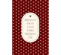 Brilliant Ideas I Had While Drinking Tea: A Funny Lined Notebook for Tea Lovers | Gag Gift Idea for Friends, Family, Co-workers, Teachers, and Bosses.