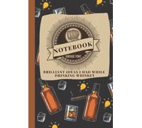 Brilliant Ideas I Had While Drinking Whiskey: Funny Gag Gift Notebook Journal For lovers whiskey, Co-workers, Friends and Family | 6x9 lined Notebook, 120 Pages (Funny Office Notebooks)