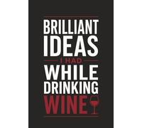 Brilliant Ideas I Had While Drinking Wine: 6x9 Blank Lined Journal - Cute & Funny Wine Gift Notebook for Her