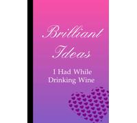 Brilliant Ideas I Had While Drinking Wine: Lined Notebook Journal for Women, Blank Lined Co worker Gag Gift Funny Office Notebook Journal 6 x 9 inches