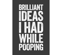 Brilliant Ideas I Had While Pooping: 6 x 9 Blank Lined Notebook Journal - Funny Saying Sarcastic Work Gag Gift for Office Coworkers, Employees, Adults, Boss