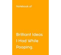 Brilliant Ideas I Had While Pooping: Funny Gift Lined Notebook for Office Workers, Friends and Family
