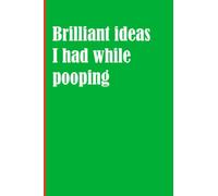 Brilliant ideas I had while pooping: Ideas Journal Great Gift For Co-workers and Family - 6x9inch lined Notebook, 100 Pages