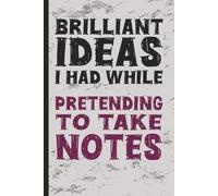 Brilliant Ideas I Had While...Pretending To Take Notes: A Journal for People Who Just Zone Out | Great for Office Fun, Coworker Gag Gifts, Work Humor, White Elephant Gifts