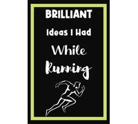 Brilliant Ideas I Had While Running: Funny Gag Gift Notebook Journal for People Who Love Running, Running Notebook for Runner, Blank Lined 6x9 Inches with 120 Pages