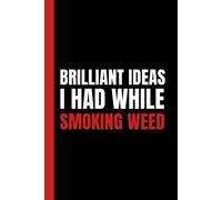 Brilliant Ideas I Had While Smoking Weed: Simple Black & Red Blank Lined Notebook With Funny Sarcastic Saying On The Cover | Great Gag Gift For Friends And Coworkers
