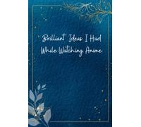 Brilliant Ideas I Had While Watching Anime: Funny Gag Gift Notebook Journal For Co-workers, Friends and Family | Funny Office Notebooks, 6x9 Gratitude ... 120 Pages: Funny gag gifts for adults funny