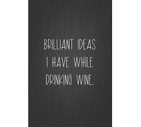 Brilliant Ideas I Have While Drinking Wine: Sarcastic Humor, Funny Gag Gift For Wine Lover