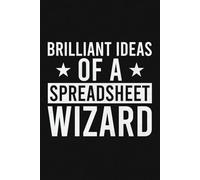 Brilliant Ideas of A Spreadsheet Wizard Lined Notebook | Funny Excel Sheet Saying Journal For Accountant: Spreadsheets Quote Notebook For Men, Women (Lined Pages Notebook)
