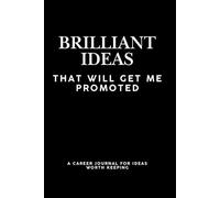 Brilliant Ideas That Will Get Me Promoted: A Career Journal for Ideas Worth Keeping