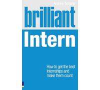 Brilliant Intern: How to Get the Best Internships & Make Them Count