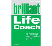 Brilliant Life Coach 2e: 10 Inspirational Steps to Transform Your Life (2nd Edition) (Brilliant Lifeskills)