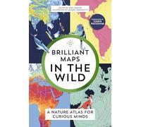 Brilliant Maps in the Wild: A Nature Atlas for Curious Minds