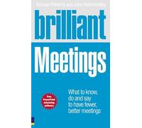 Brilliant Meetings: What to know, say & do to have fewer, better meetings (Brilliant (Prentice Hall)): What to know, say and do to have fewer, better meetings (Brilliant Business)