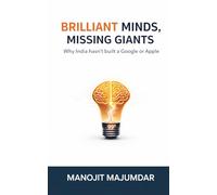 Brilliant Minds, Missing Giants: Why India hasn’t built a Google or Apple