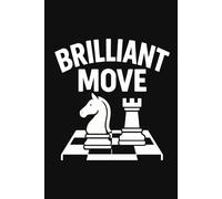 Brilliant Move: A Chess Notebook: Record Your Strategies, Tactics, and Game Notes. Notebook for Planning, Tracking, and Improving Your Game.