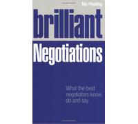 Brilliant Negotiations: What the best Negotiators Know, Do and Say