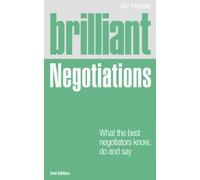 Brilliant Negotiations: What the Best Negotiators Know, Do & Say (Brilliant Business)