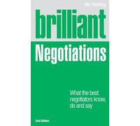 Brilliant Negotiations: What the Best Negotiators Know, Do & Say: What the best Negotiators Know, Do and Say (Brilliant Business)