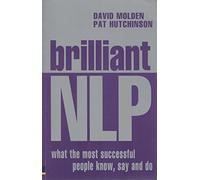 Brilliant NLP: What the most successful people know, say and do