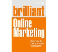 Brilliant Online Marketing: How to Use The Internet to Market Your Business (Brilliant Business)