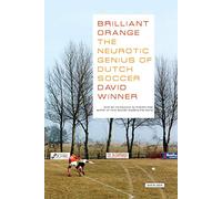 Brilliant Orange: The Neurotic Genius of Dutch Soccer