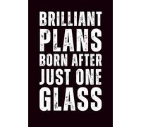 Brilliant Plans Born After Just One Glass: 6x9 Lined Funny Work Notebook - 110 Pages | White Elephant Gift Idea & Secret Santa Card Alternative | Office Gag Gift for Adults, Coworkers or Friends