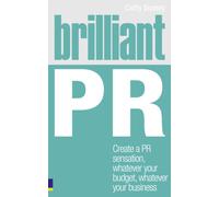 Brilliant PR : Create a PR sensation, whatever your budget, whatever your business